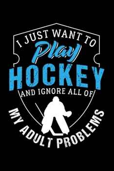 I JUST WANT TO PLAY HOCKEY: Dot Grid Journal, Diary, Notebook, 6x9 inches with 120 Pages.
