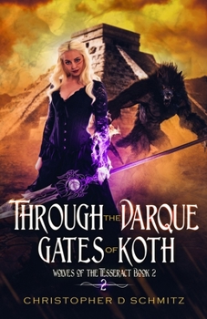 Through the Darque Gates of Koth - Book #2 of the Wolves of the Tesseract