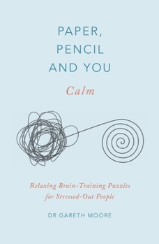 Paper, Pencil  You: Calm: Relaxing Brain-Training Puzzles for Stressed-Out People