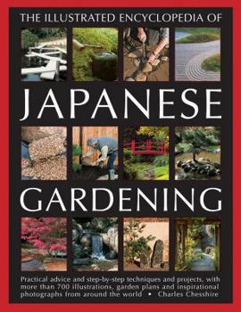 Paperback The Illustrated Encyclopedia of Japanese Gardening: Practical Advice and Step-By-Step Techniques and Projects, with More Than 700 Illustrations, Garde Book