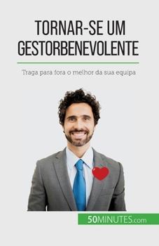 Paperback Tornar-se um gestor benevolente: Traga para fora o melhor da sua equipa [French] Book