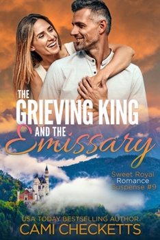 The Grieving King and the Emissary (Sweet Royal Romance Suspense)