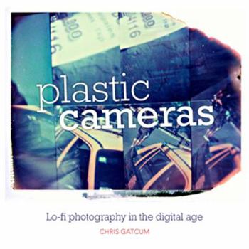 Paperback Plastic Cameras: Lo-Fi Photography in the Digital Age Book