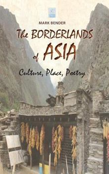 Hardcover The Borderlands of Asia: Culture, Place, Poetry Book