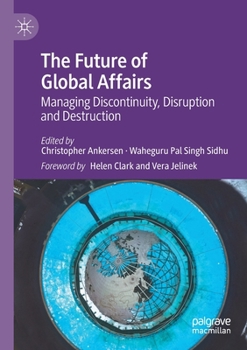 Paperback The Future of Global Affairs: Managing Discontinuity, Disruption and Destruction Book