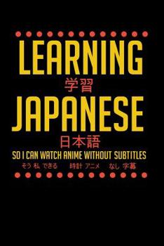 Paperback Learning Japanese So I Can Watch Anime Without Subtitles: 120 Pages I 6x9 I Dot Grid I Funny Manga & Japanese Animation Lover Gifts Book