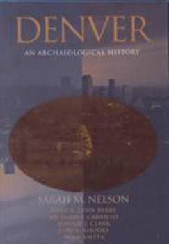 Hardcover Denver: An Archaeological History (The Archaeology of Great American Cities) Book