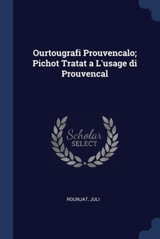 Paperback Ourtougrafi Prouvencalo; Pichot Tratat a L'usage di Prouvencal Book