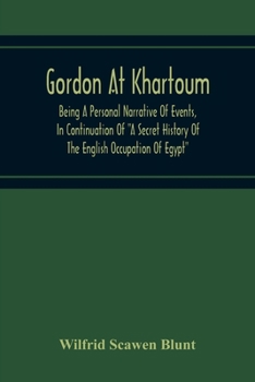 Paperback Gordon At Khartoum; Being A Personal Narrative Of Events, In Continuation Of "A Secret History Of The English Occupation Of Egypt" Book