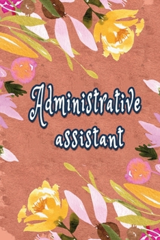 Administrative Assistant: Administrative Assistant Notebook,  Journal Or Diary To Write In - Perfect Thanksgiving Birthday Appreciation Thank You ... Administrative Assistant day  & Coworkers.