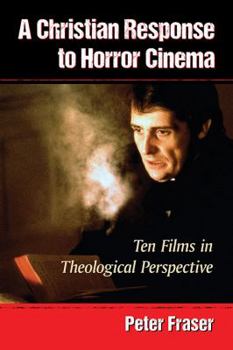 Paperback A Christian Response to Horror Cinema: Ten Films in Theological Perspective Book