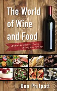 Hardcover The World of Wine and Food: A Guide to Varieties, Tastes, History, and Pairings Book