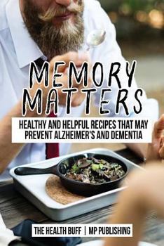 Paperback Memory Matters: Healthy and Helpful Recipes that May Prevent Alzheimer's and Dem Book