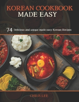 Paperback Korean Cookbook Made Easy: 74 Delicious and unique made easy Korean Recipes Book