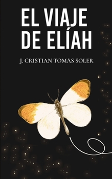 El viaje de Elíah: Una fábula de autodescubrimiento y conexión universal (Spanish Edition)