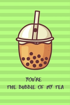 Paperback You're the Bubble of My Tea Notebook gift idea for Bubble Tea Lovers, girlfriend, boyfriend and family: Hilarious lined Blank pages notebook for takin Book