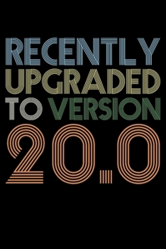 Recently Upgraded To Version 20.0: Blank Lined Journal, Colourful, Happy 20th Birthday Notebook, Logbook, Diary, Perfect Gift For 20 Year Old Boys And Girls