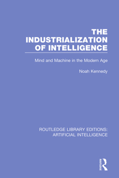 Paperback The Industrialization of Intelligence: Mind and Machine in the Modern Age Book