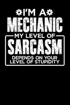 Paperback I'm a Mechanic My Level of Sarcasm Depends on your Level of Stupidity Book