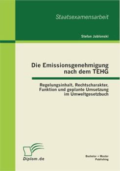 Paperback Die Emissionsgenehmigung nach dem TEHG: Regelungsinhalt, Rechtscharakter, Funktion und geplante Umsetzung im Umweltgesetzbuch [German] Book