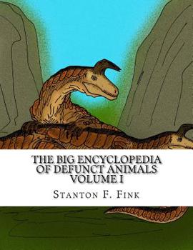 Paperback The Big Encyclopedia of Defunct Animals: Volume I Book