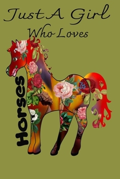 Just A Girl Who Loves Horses:: Animal  Notebook for Daily Journal,  and Gift Horse lovers  and Equestrian Journal for writing notes,(6" x 9" - 120 pages)