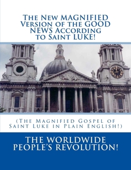 Paperback The New MAGNIFIED Version of the GOOD NEWS According to Saint LUKE!: (The Magnified Gospel of Saint Luke in Plain English!) Book