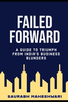 Paperback Failed Forward: A Guide to Triumph from India's Business Blunders Book