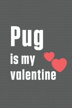 Paperback Pug is my valentine: For Pug Dog Fans Book