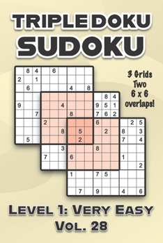 Paperback Triple Doku Sudoku 3 Grids Two 6 x 6 Overlaps Level 1: Very Easy Vol. 28: Play Triple Sudoku With Solutions 9 x 9 Nine Numbers Grid Easy Level Volumes Book