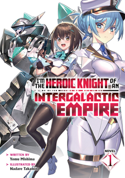 Paperback I'm the Heroic Knight of an Intergalactic Empire! (Light Novel) Vol. 1 Book