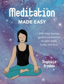 Hardcover Meditation Made Easy: With Step-By-Step Guided Meditations to Calm Mind, Body, and Soul Book