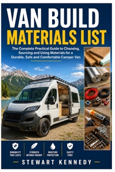 Paperback Van Build Materials List: The Complete Practical Guide to Choosing, Sourcing and Using Materials for a Durable, Safe and Comfortable Camper Van Book
