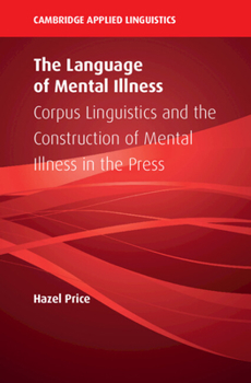 Paperback The Language of Mental Illness: Corpus Linguistics and the Construction of Mental Illness in the Press Book