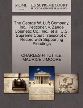 Paperback The George W. Luft Company, Inc., Petitioner, V. Zande Cosmetic Co., Inc., Et Al. U.S. Supreme Court Transcript of Record with Supporting Pleadings Book