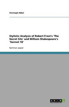 Paperback Stylistic Analysis of Robert Frost's 'The Secret Sits' and William Shakespeare's 'Sonnet 18' Book