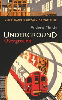 Hardcover Underground, Overground: A Passenger's History of the Tube. Andrew Martin Book