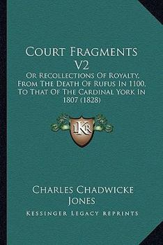 Paperback Court Fragments V2: Or Recollections Of Royalty, From The Death Of Rufus In 1100, To That Of The Cardinal York In 1807 (1828) Book