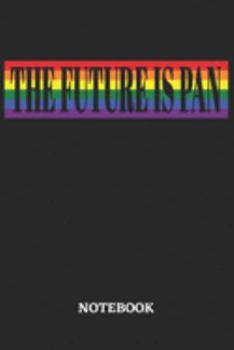 The Future is Pan Notebook: 6x9 inches - 110 dotgrid pages • Greatest LGBTQ Rainbow Journal • Gift, Present Idea