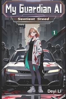 Paperback My Guardian AI: Sentient Steed (Book 1 of the Post-apocalyptic War Between AI and Zombie Survival Series) Book