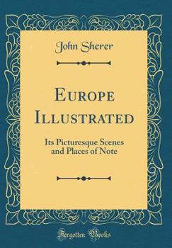 Hardcover Europe Illustrated: Its Picturesque Scenes and Places of Note (Classic Reprint) Book