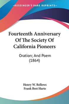 Fourteenth Anniversary of the Society of California Pioneers: Oration; And Poem