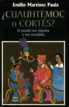 Paperback Cuauhtemoc o Cortes: El drama de Mexico. El pasado nos impulsa o nos encadena [Spanish] Book