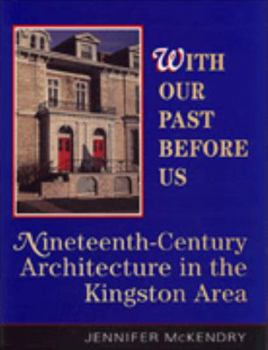 Paperback With Our Past Before Us: Nineteenth-Century Architecture In The Kingston Area Book