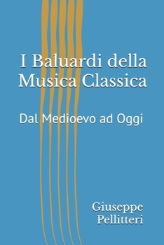 Paperback I Baluardi della Musica Classica: Dal Medioevo ad Oggi [Italian] Book