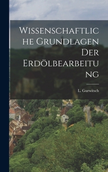 Wissenschaftliche Grundlagen der Erdölbearbeitung