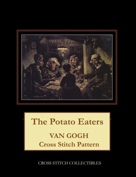 Paperback The Potato Eaters: Van Gogh Cross Stitch Pattern [Large Print] Book