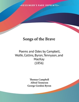 Paperback Songs of the Brave: Poems and Odes by Campbell, Wolfe, Collins, Byron, Tennyson, and MacKay (1856) Book