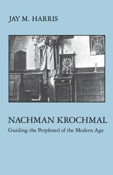 Hardcover Nachman Krochmal: Guiding the Perplexed of the Modern Age Book