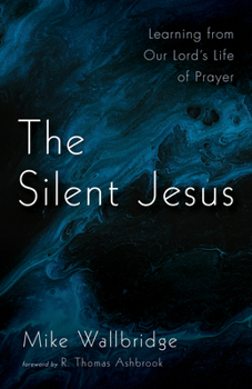 Paperback The Silent Jesus: Learning from Our Lord's Life of Prayer Book